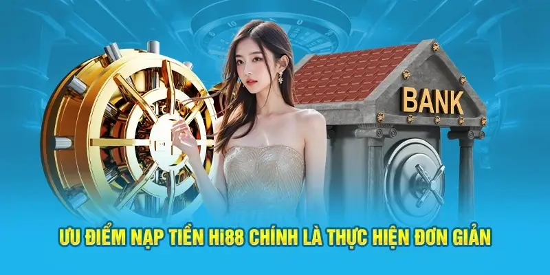 Lợi ích mà quá trình nạp tiền Hi88 mang đến