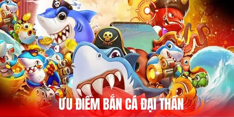 Ưu điểm nổi bật làm nên sức hút tuyệt phẩm bắn cá Đại Thần