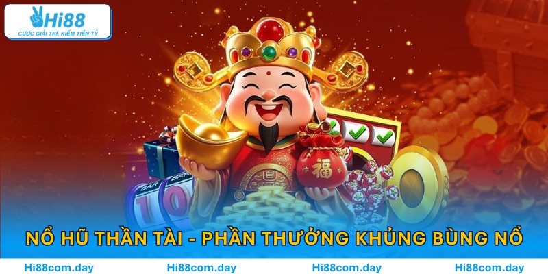 Giây phút nổ hũ Thần Tài, phần thưởng khủng bùng nổ