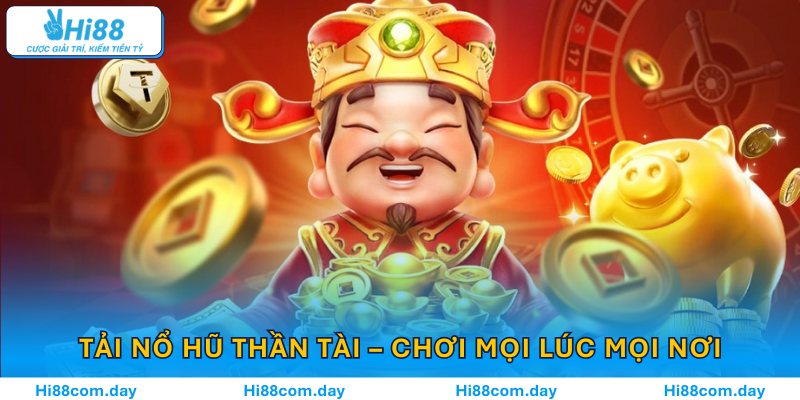 Tải nổ hũ thần tài - Chơi mọi lúc, mọi nơi