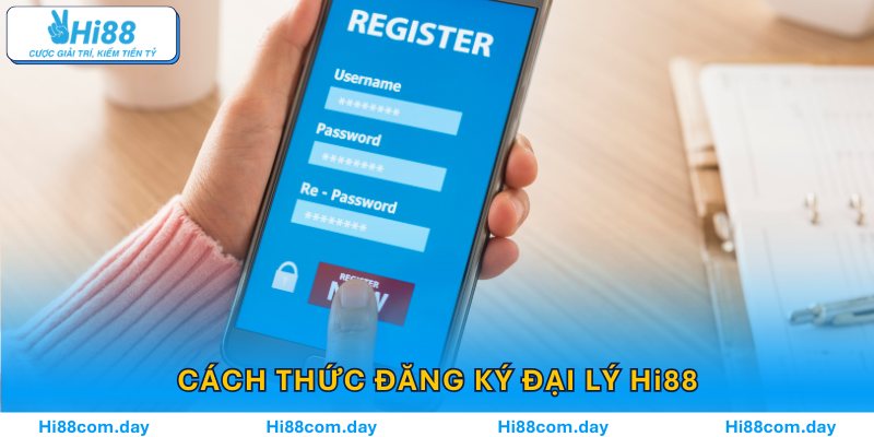 Cách thức để có thể đăng ký trở thành một đại lý Hi88