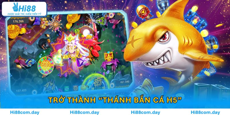 Cao thủ Hi88 trở thành “thánh bắn cá H5” với loạt phần thưởng hấp dẫn và bảng vinh danh