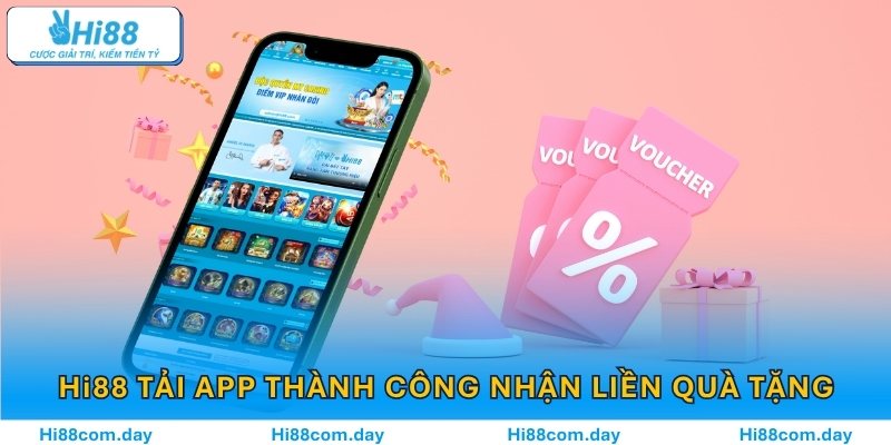 Hi88 tải app thành công nhận liền quà tặng