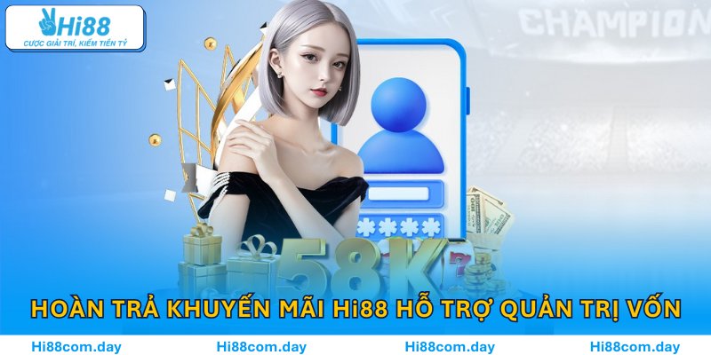 HOÀN TRẢ KHUYẾN MÃI Hi88 – LỢI ÍCH THIẾT THỰC CHO BET THỦ