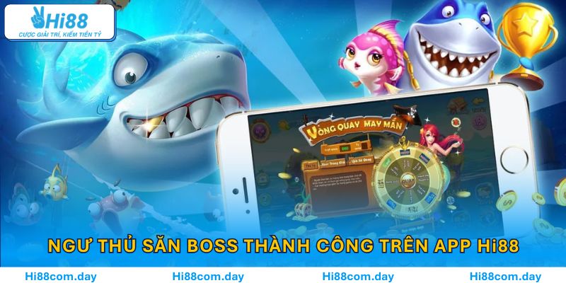 Ngư thủ săn boss thành công trên app Hi88