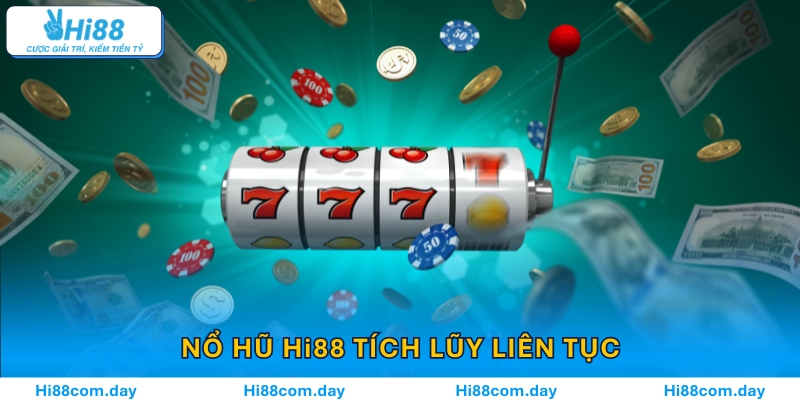 Nổ hũ Hi88 tích lũy liên tục, hũ nổ bất ngờ