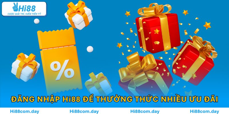 Siêng đăng nhập Hi88 để thưởng thức nhiều ưu đãi