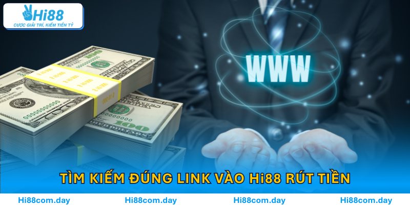 Tìm kiếm đúng link vào Hi88 rút tiền